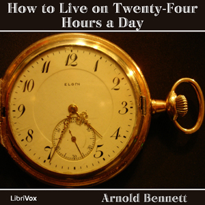 How to Live on Twenty-Four Hours a Day - Arnold Bennett - Free Audio Books Online Audiobooks in English