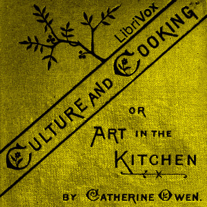Culture and Cooking; Or, Art in the Kitchen - Catherine OWEN - Free Audio Books Online Audiobooks in English