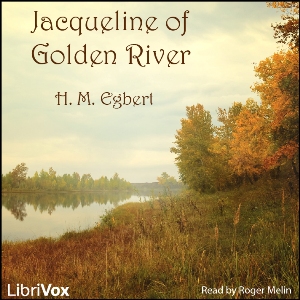 Jacqueline of Golden River - Victor ROUSSEAU - Free Audio Books Online Audiobooks in English