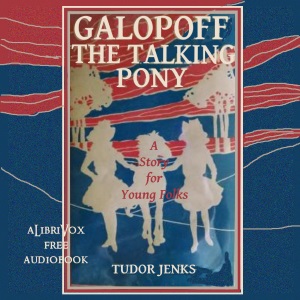Galopoff, the Talking Pony - Tudor JENKS - Free Audio Books Online Audiobooks in English