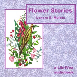 Flower Stories - Lenore Elizabeth Mulets - Free Audio Books Online Audiobooks in English