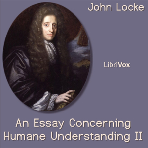An Essay Concerning Human Understanding Book II - John Locke - Free Audio Books Online Audiobooks in English