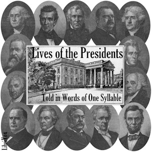 Lives of the Presidents Told in Words of One Syllable - Jean S. REMY - Free Audio Books Online Audiobooks in English
