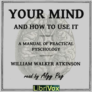 Your Mind and How to Use It - William Walker Atkinson - Free Audio Books Online Audiobooks in English