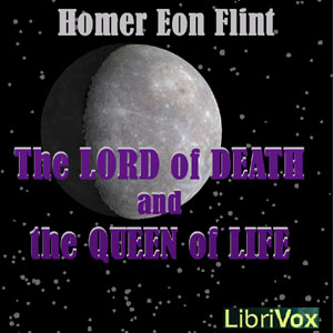 The Lord of Death and the Queen of Life - Homer Eon FLINT - Free Audio Books Online Audiobooks in English