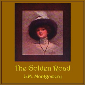 The Golden Road - Lucy Maud Montgomery - Free Audio Books Online Audiobooks in English
