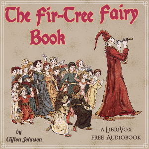 The Fir-Tree Fairy Book - Clifton JOHNSON - Free Audio Books Online Audiobooks in English