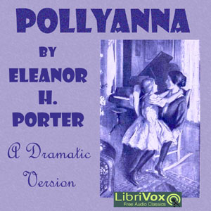 Pollyanna (version 3 Dramatic Reading) - Eleanor H. Porter - Free Audio Books Online Audiobooks in English