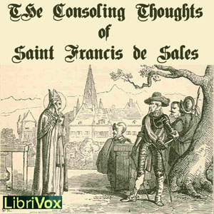 The Consoling Thoughts of Saint Francis de Sales - Saint Francis de Sales - Free Audio Books Online Audiobooks in English