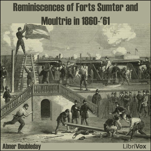Reminiscences of Forts Sumter and Moultrie in 1860-'61 (version 2) - Abner DOUBLEDAY - Free Audio Books Online Audiobooks in English