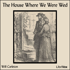 The House Where We Were Wed - Will Carleton - Free Audio Books Online Audiobooks in English
