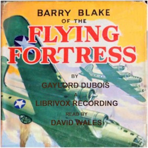 Barry Blake Of The Flying Fortress - Gaylord DUBOIS - Free Audio Books Online Audiobooks in English