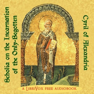 Scholia on the Incarnation of the Only-Begotten - Cyril of Alexandria - Free Audio Books Online Audiobooks in English