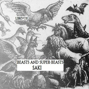Beasts and Super-Beasts - Saki - Free Audio Books Online Audiobooks in English