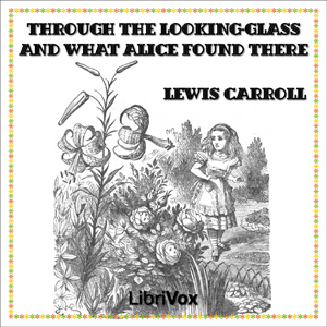Through the Looking-Glass (version 2) - Lewis Carroll - Free Audio Books Online Audiobooks in English