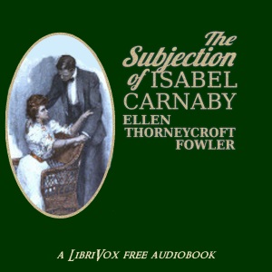 The Subjection Of Isabel Carnaby - Ellen Thorneycroft FOWLER - Free Audio Books Online Audiobooks in English