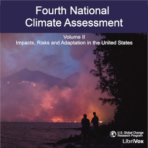 Fourth National Climate Assessment, Volume II: Impacts, Risks and Adaption in the United States - US GLOBAL CHANGE RESEARCH PROGRAM - Free Audio Books Online Audiobooks in English