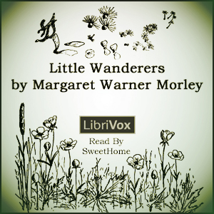 Little Wanderers - Margaret Warner Morley - Free Audio Books Online Audiobooks in English