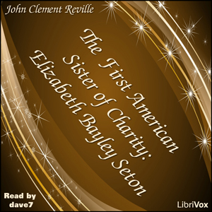 The First American Sister of Charity: Elizabeth Bayley Seton - John Clement REVILLE - Free Audio Books Online Audiobooks in English
