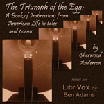 The Triumph of the Egg: A Book of Impressions from American Life In Tales and Poems - Sherwood ANDERSON - Free Audio Books Online Audiobooks in English