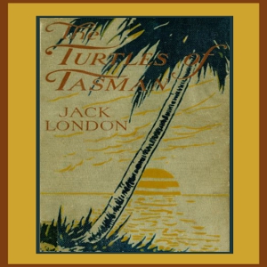 By The Turtles of Tasman - Jack London - Free Audio Books Online Audiobooks in English