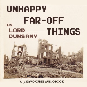 Unhappy Far-Off Things - Lord Dunsany - Free Audio Books Online Audiobooks in English