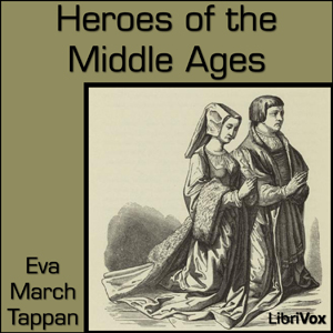 Heroes of the Middle Ages - Eva March Tappan - Free Audio Books Online Audiobooks in English