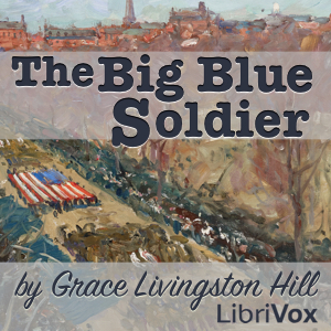 The Big Blue Soldier - Grace Livingston Hill - Free Audio Books Online Audiobooks in English