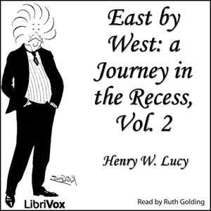 East by West, Vol. 2 - Sir Henry W. Lucy - Free Audio Books Online Audiobooks in English