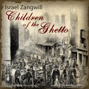 Children of the Ghetto - Israel Zangwill - Free Audio Books Online Audiobooks in English