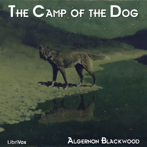 The Camp of the Dog - Algernon Blackwood - Free Audio Books Online Audiobooks in English