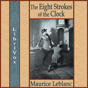 The Eight Strokes of the Clock - Maurice Leblanc - Free Audio Books Online Audiobooks in English