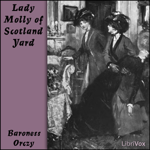 Lady Molly of Scotland Yard - Baroness Orczy - Free Audio Books Online Audiobooks in English