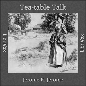 Tea-table Talk - Jerome K. Jerome - Free Audio Books Online Audiobooks in English