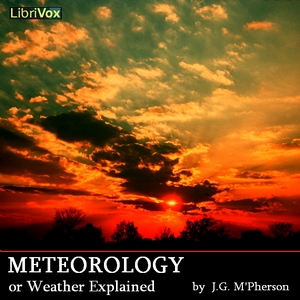 Meteorology; or Weather Explained - J. G. M'PHERSON - Free Audio Books Online Audiobooks in English