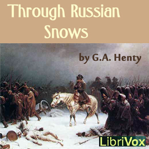Through Russian Snows - G. A. Henty - Free Audio Books Online Audiobooks in English