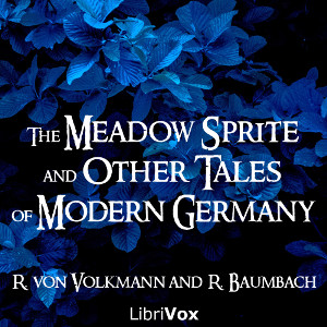 The Meadow Sprite, and Other Tales of Modern Germany - Richard von VOLKMANN - Free Audio Books Online Audiobooks in English