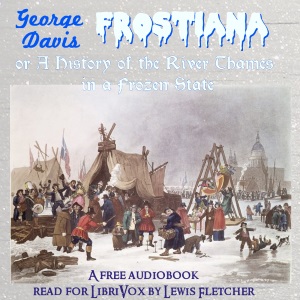 Frostiana: or a history of the River Thames in a frozen state - George DAVIS - Free Audio Books Online Audiobooks in English