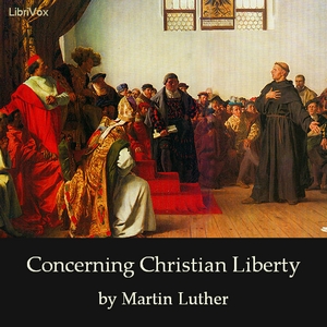 Concerning Christian Liberty - Martin Luther - Free Audio Books Online Audiobooks in English
