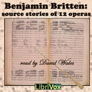 Benjamin Britten: Source Stories of Twelve Operas - Various - Free Audio Books Online Audiobooks in English