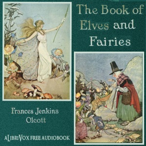 The Book of Elves and Fairies for Story-Telling and Reading Aloud - Frances Jenkins Olcott - Free Audio Books Online Audiobooks in English