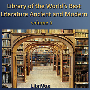 Library of the World's Best Literature, Ancient and Modern, volume 6 - Various - Free Audio Books Online Audiobooks in English