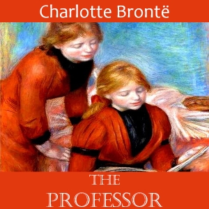The Professor - Charlotte Brontë - Free Audio Books Online Audiobooks in English