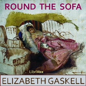 Round the Sofa - Elizabeth Cleghorn Gaskell - Free Audio Books Online Audiobooks in English