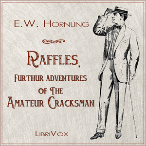 Raffles, Further Adventures of the Amateur Cracksman - E. W. Hornung - Free Audio Books Online Audiobooks in English