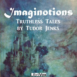 Imaginotions - Truthless Tales - Tudor JENKS - Free Audio Books Online Audiobooks in English