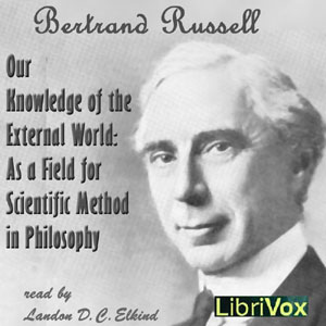 Our Knowledge of the External World: As a Field for Scientific Method in Philosophy - Bertrand Russell - Free Audio Books Online Audiobooks in English