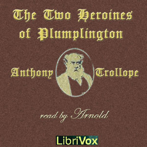 The Two Heroines of Plumplington - Anthony Trollope - Free Audio Books Online Audiobooks in English