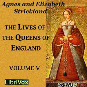 The Lives of the Queens of England Volume 5 - Agnes Strickland - Free Audio Books Online Audiobooks in English