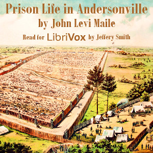 Prison Life in Andersonville - John Levi MAILE - Free Audio Books Online Audiobooks in English